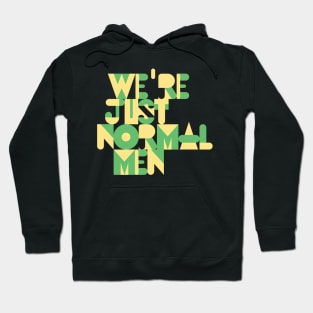 We're Just Normal Men Hoodie